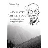 Takamatsu Toshitsugu: Die Biographie einer Kampfkunstlegendevon "Wolfgang Ettig"
