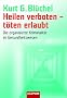 Heilen verboten - t�ten erlaubt: Die organisierte Kriminalit�t im Gesundheitswesen
