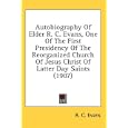 Autobiography Of Elder R. C. Evans, One Of The First Presidency Of The Reorganized Church Of Jesus Christ Of Latter Day... by  R. C. Evans