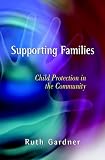 Supporting Families: Child Protection in the Community (Wiley Child Protection & Policy Series)