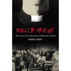 Killer Priest: The Crimes, Trial, and Execution of Father Hans Schmidt (Crime, Media, and Popular Culture)
