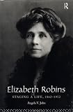 Elizabeth Robins: Staging a Life, 1862-1952