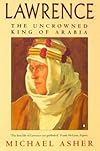 Lawrence: The Uncrowned King of Arabia