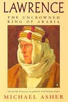 Lawrence: The Uncrowned King of Arabia