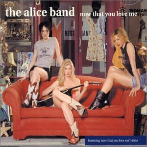 Alice Band - Now That You Love Me - Zortam Music
