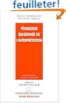 Pedagogie raisonnee de l'interpr�tati...