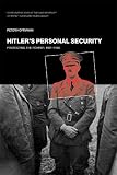 Hitler's Personal Security: Protecting the Führer, 1921-1945
