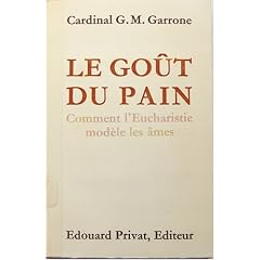 Le Gout du Pain: Comment l'Eucharistie Modele les Ames (A la lumiere de l'experience et des textes de Mere Guibret)
