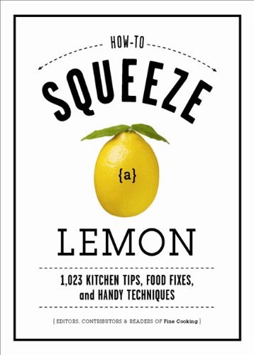How to Squeeze a Lemon: 1,023 Kitchen Tips, Food Fixes, and Handy Techniques