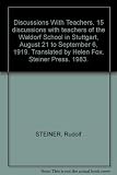 Discussions with teachers : fifteen discussions with the teachers of the Waldorf School in Stuttgart August 21st to September 6th 1919