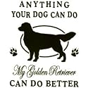 Dog Breed Men's T-Shirt : Anything Your Dog Can Do My Golden Retriever Can Do Better