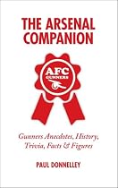 The Arsenal Companion: Gunners Annecdotes, History, Trivia, Facts and Figures