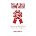 The Arsenal Companion: Gunners Annecdotes, History, Trivia, Facts and Figures