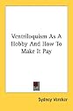 Ventriloquism As A Hobby And How To Make It Pay