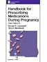 Handbook for Prescribing Medications During Pregnancy (The Lippincott Williams & Wilkins Handbook Series)