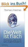 Die Welt ist flach: Eine kurze Geschichte des 21. Jahrhunderts