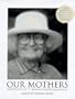 Our Mothers: Portraits by 72 Women Photographers