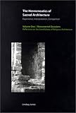 The Hermeneutics of Sacred Architecture: Experience, Interpretation, Comparison, Vol. 2, Hermeneutical Calisthenics: A Morphology of Ritual-Architectural Priorities (Religions of the World)