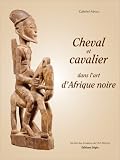 Cheval et cavalier dans l art d Afrique noire