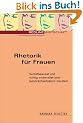 Rhetorik f�r Frauen. Selbstbewusst und richtig vorbereitet jede Gespr�chssituation meistern