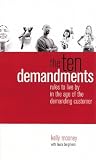 The Ten Demandments: Rules to Live By in the Age of the Demanding Customer