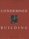 Condemned Building: An Architect's Pre-Text--Plans, Sections, Elevations, Details, Models, Ideograms, Scriptexts, and Letters for Ten - Allegorical Works of Architecture