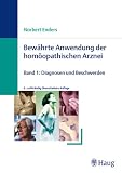 Bewährte Anwendung der homöopathischen Arznei 1: Diagnosen und Beschwerden. Teil 1: Von Kopf bis Fuß. Teil 2: Auslösung, Verfassung, Anlage, Geist und Gemüt: BD 1