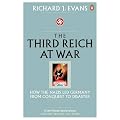 The Third Reich at War: How the Nazis Led Germany from Conquest to Disaster
