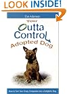 Your Outta Control Adopted Dog