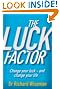 The Luck Factor: Change Your Luck and Change Your Life
