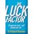 The Luck Factor: Change Your Luck and Change Your Life
