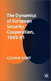 The Dynamics of European Security Cooperation, 1945-91