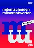 Mitentscheiden - mitverantworten. Jugend und Politik. Arbeitsheft
