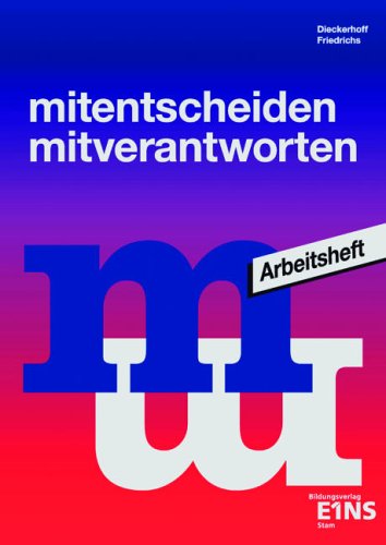 Mitentscheiden - mitverantworten. Jugend und Politik. Arbeitsheft