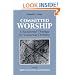 Committed Worship: A Sacramental Theology for Converting Christians : Volume 1, Adult Conversion and Initiation