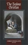 The Zealous Christian: Taking Heaven by Holy Violence in Wrestling and Holding Communion With God in Importunate Prayer : In Several Sermons, Tending to Direct Men How to he (Puritan Writings)