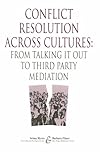 Conflict Resolution Across Cultures : From Talking It Out to Third Party Mediation