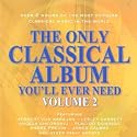 The Only Classical Album You'll Ever Need Volume 2