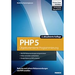 Objektorientierte Programmierung mit PHP 5: Studienausgabe. Robuste und sichere Webanwendungen mit PHP erstellen