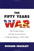 The Fifty Years War: United States and the Soviet Union in World Politics, 1941-91
