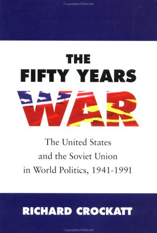 The Fifty Years War: United States and the Soviet Union in World Politics, 1941-91