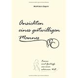 Ansichten eines gutwilligen Mannes: Frauen sind Gesch�pfe aus einer sch�neren Weltvon "Wolf-Gero Bajohr"