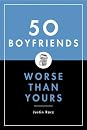 50 Boyfriends Worse Than Yours