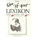 Das Kampfsport Lexikon von Aikido bis Zen