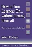 How to Turn Learners On... Without Turning Them Off: Ways to Ignite Interest in Learning
