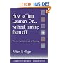 How to Turn Learners On... Without Turning Them Off: Ways to Ignite Interest in Learning