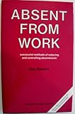 Absent from work : successful methods of reducing and controlling absenteeism