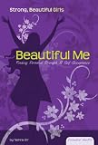 Beautiful Me: Finding Personal Strength & Self Acceptance (Essential Health: Strong Beautiful Girls)