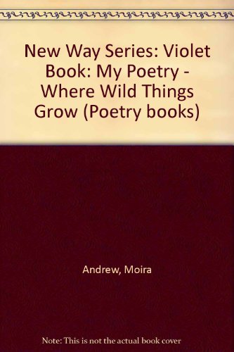 New Way Series: Violet Book: My Poetry - Where Wild Things Grow (Poetry books)