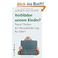 Verbl�den unsere Kinder?: Neue Medien als Herausforderung f�r Eltern